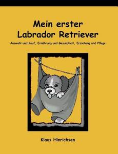 Mein erster Labrador Retriever di Klaus Hinrichsen edito da Books on Demand