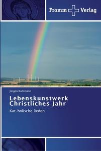 Lebenskunstwerk  Christliches Jahr di Jürgen Kuhlmann edito da Fromm Verlag
