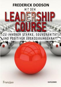 Mit dem LEADERSHIP COURSE zu innerer Stärke, Souveränität und positiver Führungskraft di Frederick E. Dodson edito da Franzius Verlag