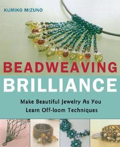 Beadweaving Brilliance: Make Beautiful Jewelry as You Learn Off-Loom Techniques di Kumiko Mizuno Ito edito da Japan Publications Trading Company