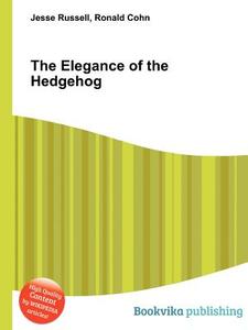 The Elegance Of The Hedgehog di Jesse Russell, Ronald Cohn edito da Book On Demand Ltd.