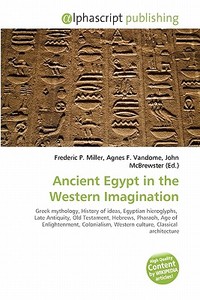 Ancient Egypt In The Western Imagination edito da Alphascript Publishing