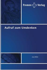 Aufruf zum Umdenken di Jörg Müller edito da Fromm Verlag