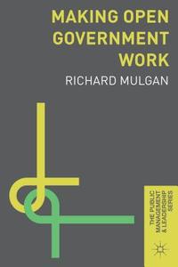 Making Open Government Work di Richard Mulgan edito da Macmillan Education UK