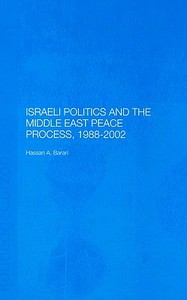 Israeli Politics and the Middle East Peace Process, 1988-2002 di Hassan A. Barari edito da Taylor & Francis Ltd