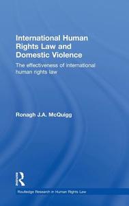 International Human Rights Law and Domestic Violence di Ronagh J. A. McQuigg edito da Taylor & Francis Ltd