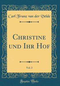 Christine Und Ihr Hof, Vol. 2 (Classic Reprint) di Carl Franz Van Der Velde edito da Forgotten Books