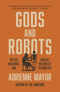 Gods And Robots 8211 Myths Machines di Adrienne Mayor edito da Princeton University Press