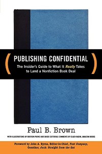 Publishing Confidential: The Insider's Guide to What It Really Takes to Land a Nonfiction Book Deal di Paul B. Brown edito da HARPERCOLLINS LEADERSHIP