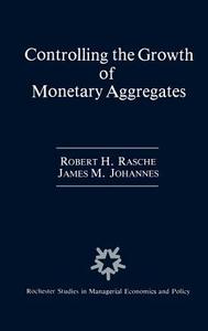 Controlling the Growth of Monetary Aggregates di James M. Johannes, Robert H. Rasche edito da Springer Netherlands