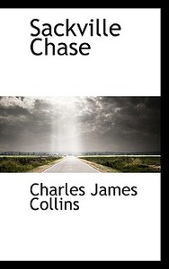 Sackville Chase di Charles James Collins edito da Bibliolife
