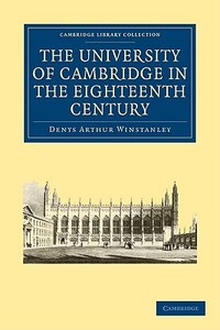 The University of Cambridge in the Eighteenth Century di Denys Arthur Winstanley edito da Cambridge University Press