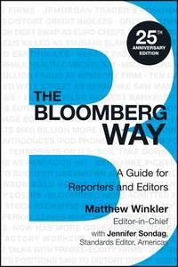 The Bloomberg Way: A Guide for Reporters and Editors di Matthew Winkler, Jennifer Sondag edito da BLOOMBERG PR