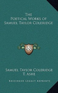 The Poetical Works of Samuel Taylor Coleridge di Samuel Taylor Coleridge edito da Kessinger Publishing