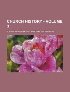Church History (volume 3) di Johann Heinrich Kurtz edito da General Books Llc