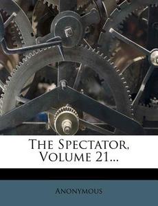 The Spectator, Volume 21... di Anonymous edito da Nabu Press