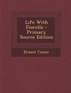 Life with Fiorello - Primary Source Edition di Ernest Cuneo edito da Nabu Press