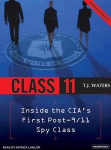 Class 11: Inside the Cia's First Post-9/11 Spy Class di T. J. Waters edito da Tantor Audio