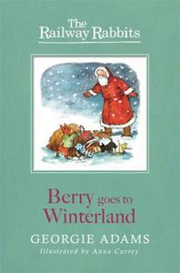 Railway Rabbits: Berry Goes To Winterland di Georgie Adams edito da Hachette Children's Group