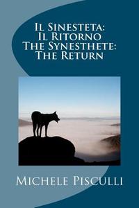 Il Sinesteta: Il Ritorno the Synesthete: The Return di Michele Pisculli edito da Createspace Independent Publishing Platform