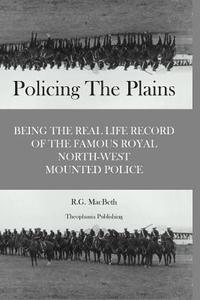 Policing the Plains di R. G. Macbeth edito da Createspace