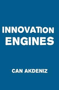 Innovation Engines: Case Studies of the Most Innovative Companies di Can Akdeniz edito da Createspace