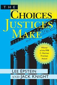 The Choices Justices Make di Lee J. Epstein edito da CQ Press