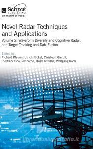 Novel Radar Techniques and Applications: Waveform Diversity and Cognitive Radar and Target Tracking and Data Fusion edito da SCITECH PUB