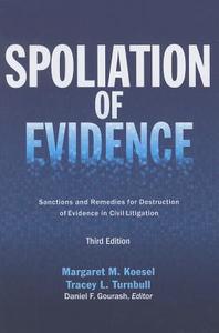 Spoliation of Evidence: Sanctions and Remedies for Destruction of Evidence in Civil Litigation di Margaret M. Koesel, Tracey L. Turnbull edito da AMER BAR ASSN