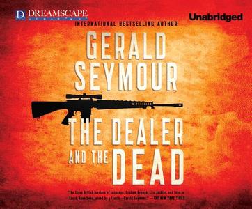 The Dealer and the Dead di Gerald Seymour edito da Dreamscape Media