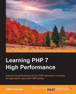 Learning PHP 7 High Performance di Altaf Hussain edito da Packt Publishing