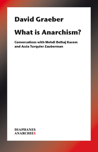 What Is Anarchism? - Conversations With Mehdi Belhaj Kacem And Assia Turquier-zauberman di David Graeber edito da Diaphanes Ag