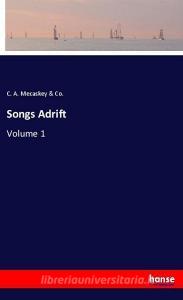 Songs Adrift di C. A. Mecaskey & Co. edito da hansebooks
