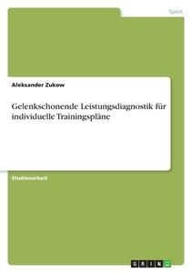 Gelenkschonende Leistungsdiagnostik für individuelle Trainingspläne di Aleksander Zukow edito da GRIN Verlag