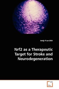 Nrf2 as a Therapeutic Target for Stroke andNeurodegeneration di Andy Yi-an Shih edito da VDM Verlag Dr. Müller e.K.