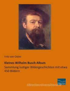 Kleines Wilhelm Busch Album di Fritz von Ostini edito da Fachbuchverlag Dresden