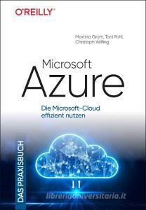 Microsoft Azure - Das Praxisbuch di Martina Grom, Toni Pohl, Christoph Wilfing edito da Dpunkt.Verlag GmbH