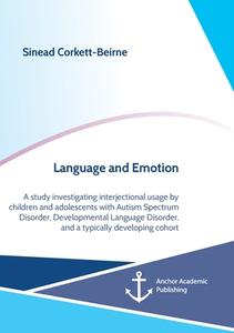 Language and Emotion di Sinead Corkett-Beirne edito da Anchor Academic Publishing