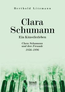 Clara Schumann. Ein Künstlerleben di Berthold Litzmann edito da Severus