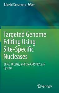 Targeted Genome Editing Using Site-Specific Nucleases edito da Springer-Verlag GmbH