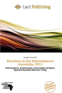 Elections To The Extremaduran Assembly, 2011 edito da Lect Publishing