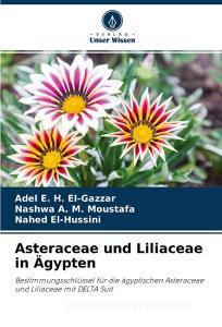Asteraceae und Liliaceae in Ägypten di Adel E. H. El-Gazzar, Nashwa A. M. Moustafa, Nahed El-Hussini edito da Verlag Unser Wissen