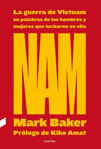 Nam, 1: La Guerra de Vietnam En Palabras de Los Hombres Y Mujeres Que Lucharon En Ella di Mark Baker edito da CONTRA