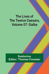 The Lives of the Twelve Caesars, Volume 07: Galba di Suetonius edito da ALPHA ED