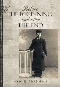 Before the Beginning and After the End di Hymie Anisman edito da AMSTERDAM PUBLISHERS