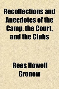 Recollections And Anecdotes Of The Camp, The Court, And The Clubs di Rees Howell Gronow edito da General Books Llc