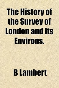 The History And Survey Of London And Its Environs (volume 4) di B. Lambert edito da General Books Llc