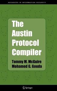 The Austin Protocol Compiler di Tommy M. McGuire, Mohamed G. Gouda edito da SPRINGER NATURE
