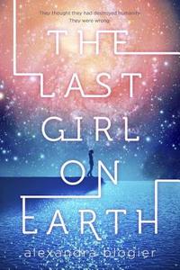 Last Girl on Earth di Alexandra Blogier edito da Random House USA Inc