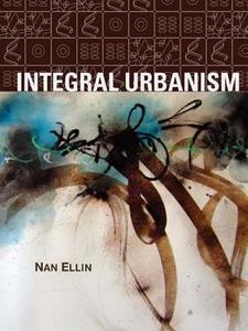 Integral Urbanism di Nan Ellin edito da Routledge